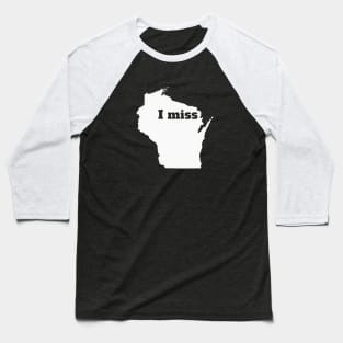 I Miss Wisconsin - My Home State Baseball T-Shirt